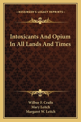 Intoxicants And Opium In All Lands And Times 116309756X Book Cover