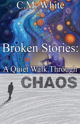 Broken Stories: A Quiet Walk Through Chaos B0D43XD84L Book Cover