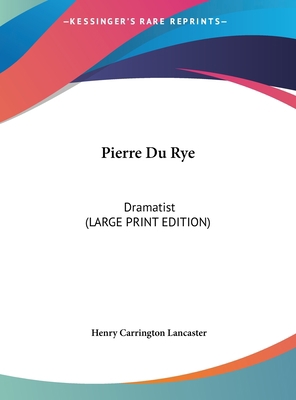 Pierre Du Rye: Dramatist [Large Print] 1169864120 Book Cover