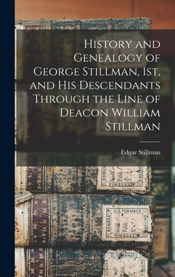History and Genealogy of George Stillman, 1st, ... 101623273X Book Cover