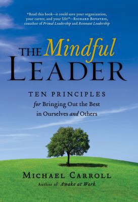 The Mindful Leader: Ten Principles for Bringing... 1590303474 Book Cover