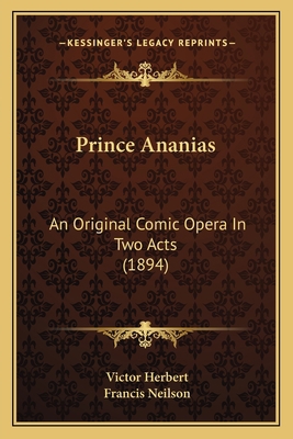 Prince Ananias: An Original Comic Opera In Two ... 1164574930 Book Cover