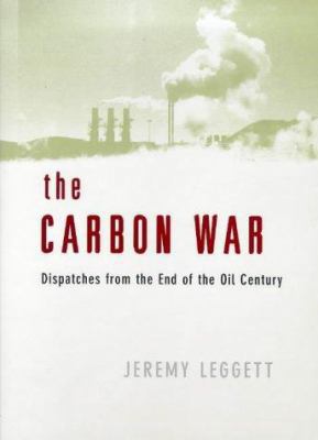 The carbon war: Dispatches from the end of the ... 071399360X Book Cover
