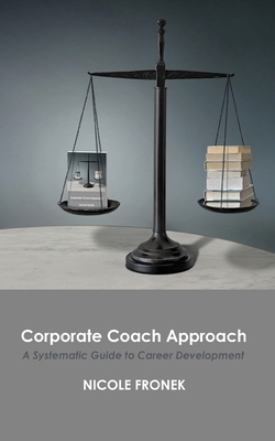 Corporate Coach Approach: A Systematic Guide to... 1952465575 Book Cover