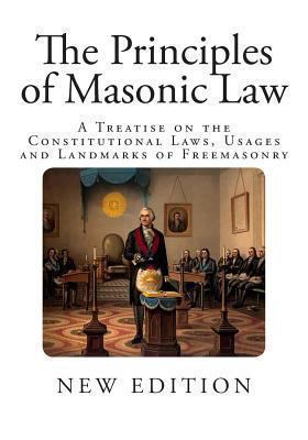 The Principles of Masonic Law: A Treatise on th... 1494409038 Book Cover