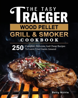 The Tasty Traeger Wood Pellet Grill And Smoker ... 1803201096 Book Cover