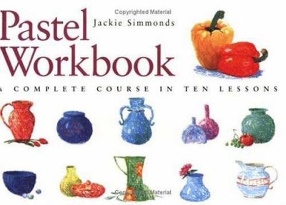 Pastel Workbook: A Complete Course in Ten Lessons 0715313401 Book Cover