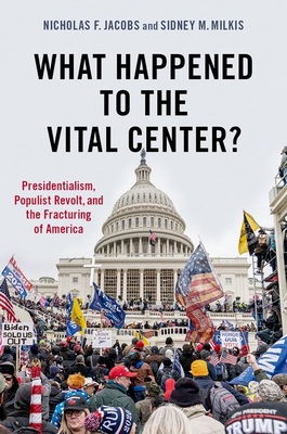 What Happened to the Vital Center?: Presidentia... 0197603521 Book Cover