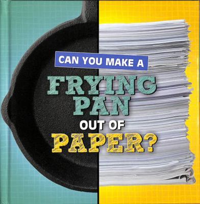 Can You Make a Frying Pan Out of Paper? (Materi... 1398247901 Book Cover