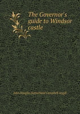 The Governor's guide to Windsor castle 5518811624 Book Cover