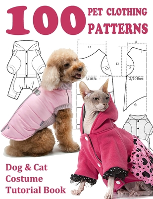 Paperback 100 Pet Clothing Patterns: Dog & Cat Costume Tutorial Book