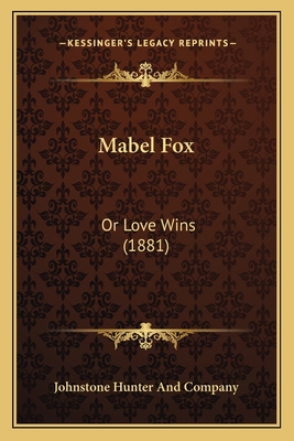 Mabel Fox: Or Love Wins (1881) 1165469006 Book Cover
