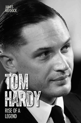 Tom Hardy: Rise of a Legend 1782197567 Book Cover