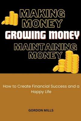 Making Money, Growing Money and Maintaining Mon... B0CRSQQ1S7 Book Cover