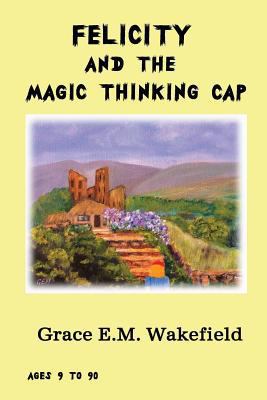 Felicity and the Magic Thinking Cap 1480043486 Book Cover