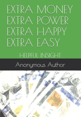 Extra Money Extra Power Extra Happy Extra Easy:... 1659350662 Book Cover