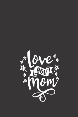 Love You Mom: Day for Moms,Mother's Memory Journal,Treasure Forever.Stories,Attitude Of Gratitude