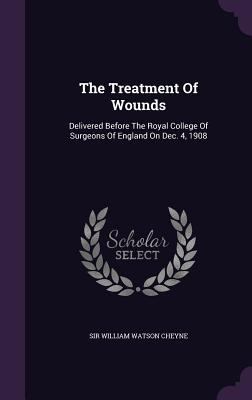 The Treatment Of Wounds: Delivered Before The R... 1346370850 Book Cover