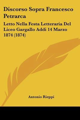 Discorso Sopra Francesco Petrarca: Letto Nella ... [Italian] 1160081018 Book Cover