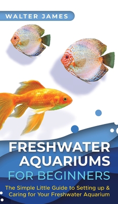 Freshwater Aquariums for Beginners: The Simple ... 396772056X Book Cover