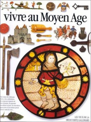 VIVRE AU MOYEN AGE (LES YEUX DE LA DECOUVERTE) [French] 2070593037 Book Cover