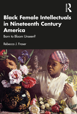Black Female Intellectuals in Nineteenth Centur... 1032210095 Book Cover