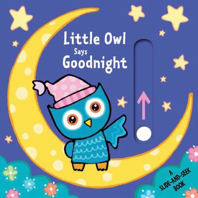 Little Owl Says Goodnight: A Slide-And-Seek Book 1499804067 Book Cover