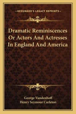 Dramatic Reminiscences Or Actors And Actresses ... 1162970502 Book Cover