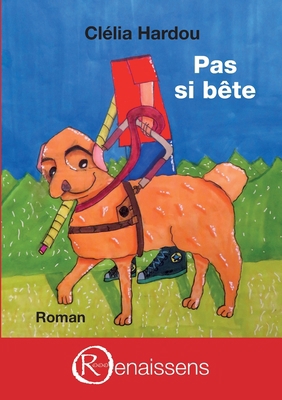 Pas si bête: Les confidences de trois chiens gu... [French] 2491157020 Book Cover