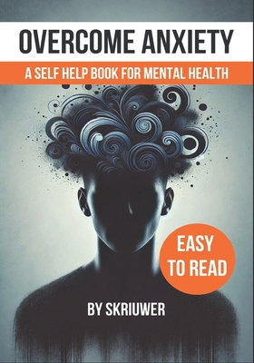 Overcome Anxiety Book: Self Help for Mental Health B0DDTZKJ56 Book Cover