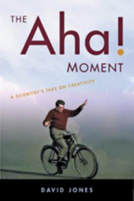 The Aha! Moment: A Scientist's Take on Creativity 1421403315 Book Cover