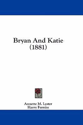 Bryan and Katie (1881) 1436921449 Book Cover