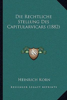 Die Rechtliche Stellung Des Capitularvicars (1882) [German] 1168326281 Book Cover