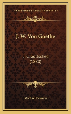J. W. Von Goethe: J. C. Gottsched (1880) [German] 1167774205 Book Cover