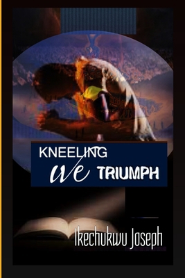 Kneeling We Triumph B09GJG6Y7Z Book Cover