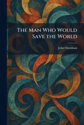 The Man Who Would Save the World 1025826493 Book Cover