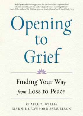 Opening to Grief: Finding Your Way from Loss to... 1573247693 Book Cover