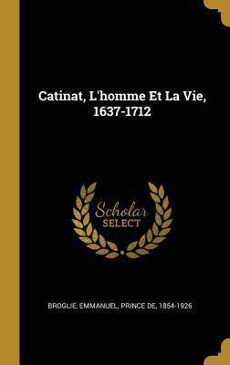 Catinat, L'homme Et La Vie, 1637-1712 [French] 035379418X Book Cover