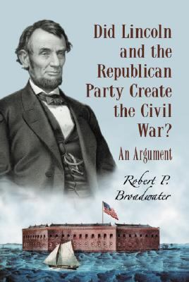 Did Lincoln and the Republican Party Create the... 0786433612 Book Cover