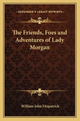 The Friends, Foes and Adventures of Lady Morgan 1163259519 Book Cover