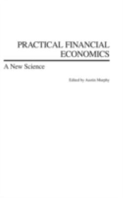 Practical Financial Economics: A New Science 1567205399 Book Cover