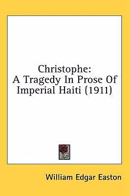 Christophe: A Tragedy In Prose Of Imperial Hait... 1436574641 Book Cover