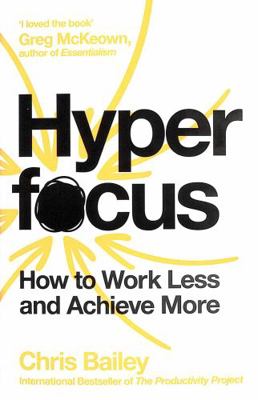 Hyperfocus: How to Work Less to Achieve More            Book Cover