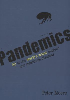 Pandemics: 50 of the World's Worst Plagues and ... 1847736459 Book Cover