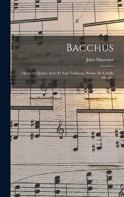 Bacchus; opéra en quatre actes et sept tableaux... [French] 101922505X Book Cover