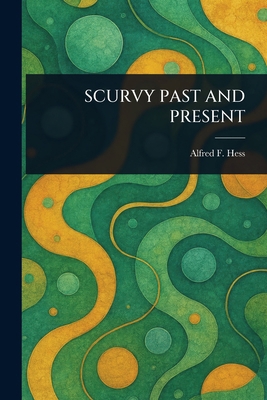 Scurvy Past and Present 1023426390 Book Cover