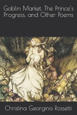 Goblin Market, The Prince's Progress, and Other... B08JF5CS9F Book Cover