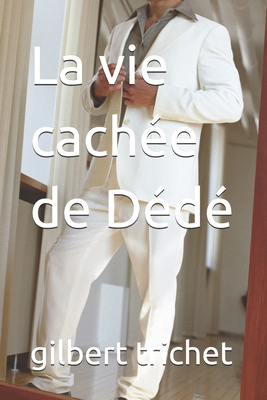 La vie cachée de Dédé [French] 1073794903 Book Cover