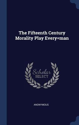 The Fifteenth Century Morality Play Every=man 1340537087 Book Cover