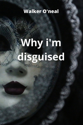 Why i'm disguised 8211215764 Book Cover
